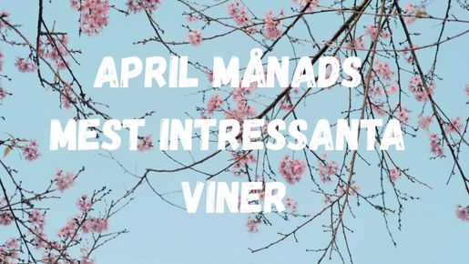 April månads mest intressanta viner