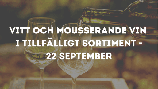 Vitt och mousserande vin i tillfälligt sortiment - 22 september