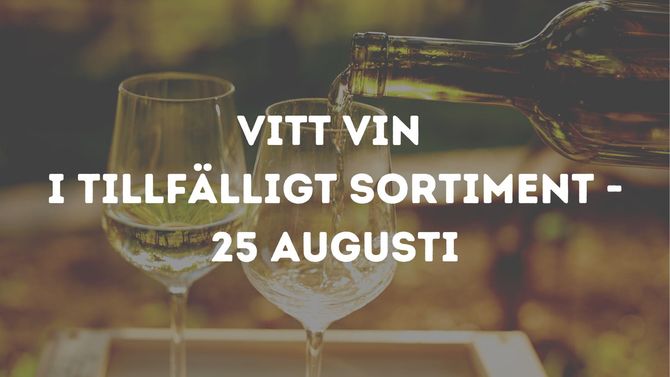 Vitt vin i tillfälligt sortiment - 25 augusti