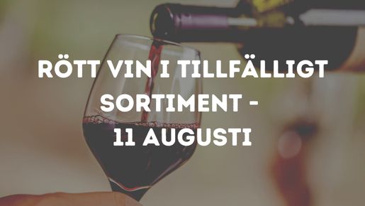 Rött vin i tillfälligt sortiment - 11 augusti