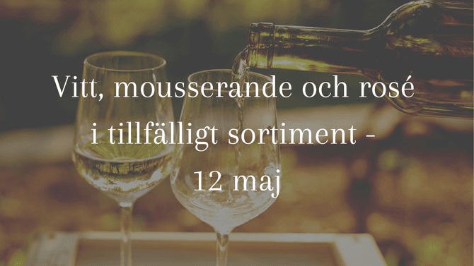 Rosé, vitt och mousserande i tillfälligt sortiment - 12 maj