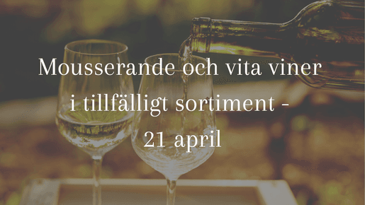 Vita och mousserande viner i tillfälligt sortiment - 21 april