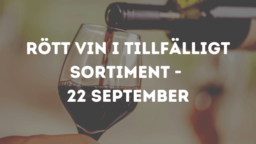 Röda viner i tillfälligt sortiment - 22 september