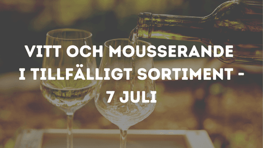 Vitt och mousserande vin i tillfälligt sortiment - 7 juli