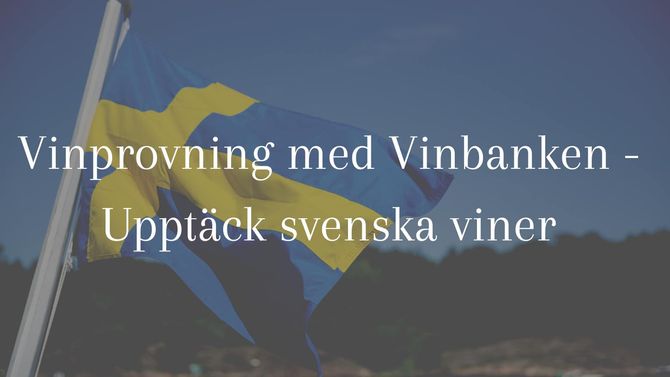 Upptäck svenska viner - vinprovning med Vinbanken