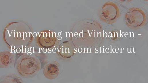 Roligt rosévin som sticker ut - vinprovning med Vinbanken