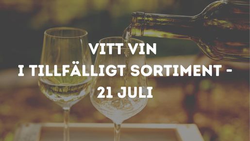 Vitt vin i tillfälligt sortiment - 21 juli