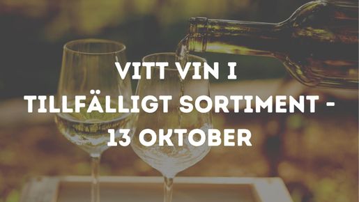 Vitt vin i tillfälligt sortiment - 13 oktober