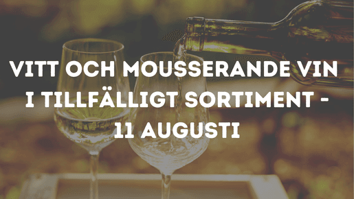 Vitt och mousserande vin i tillfälligt sortiment - 11 augusti