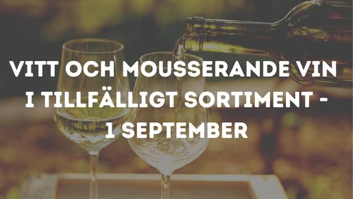 Mousserande och vita viner i tillfälligt sortiment - 1 september