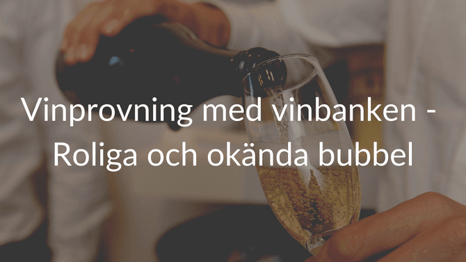 Roligt och okänt bubbel i fokus - vinprovning med Vinbanken